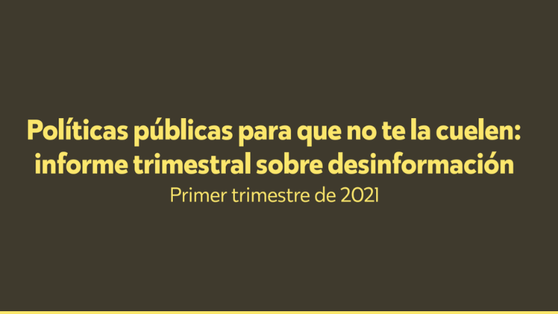 Public policies so that you are not fooled: our first quarterly report on disinformation