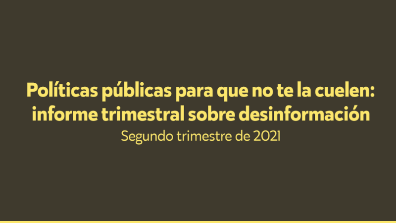 Disinformation that steals from you and other hoaxes from the 2nd quarter of 2021: new trends report "public policies so they don’t fool you"