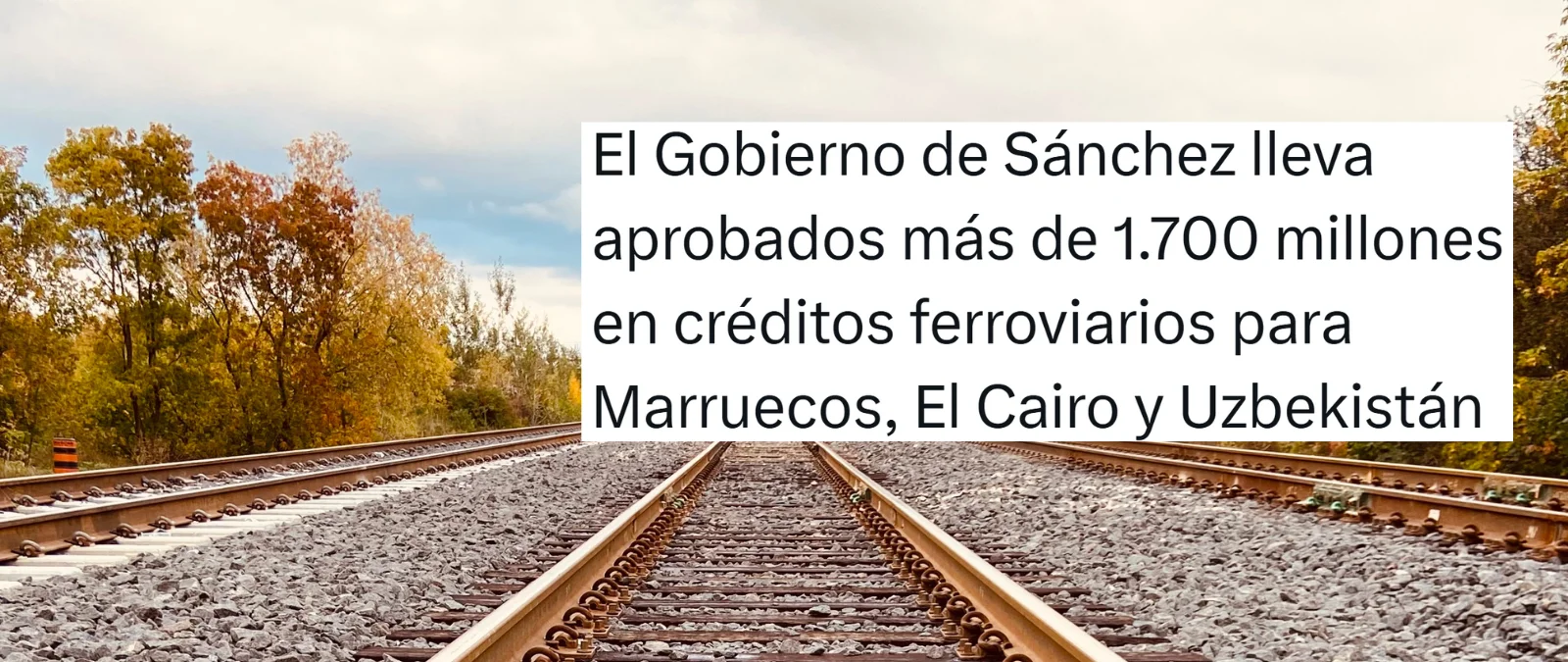Entre junio de 2018 y 2025 el Gobierno de Sánchez concedió 1.512 millones en créditos a Marruecos, Egipto y Uzbekistán para proyectos ferroviarios