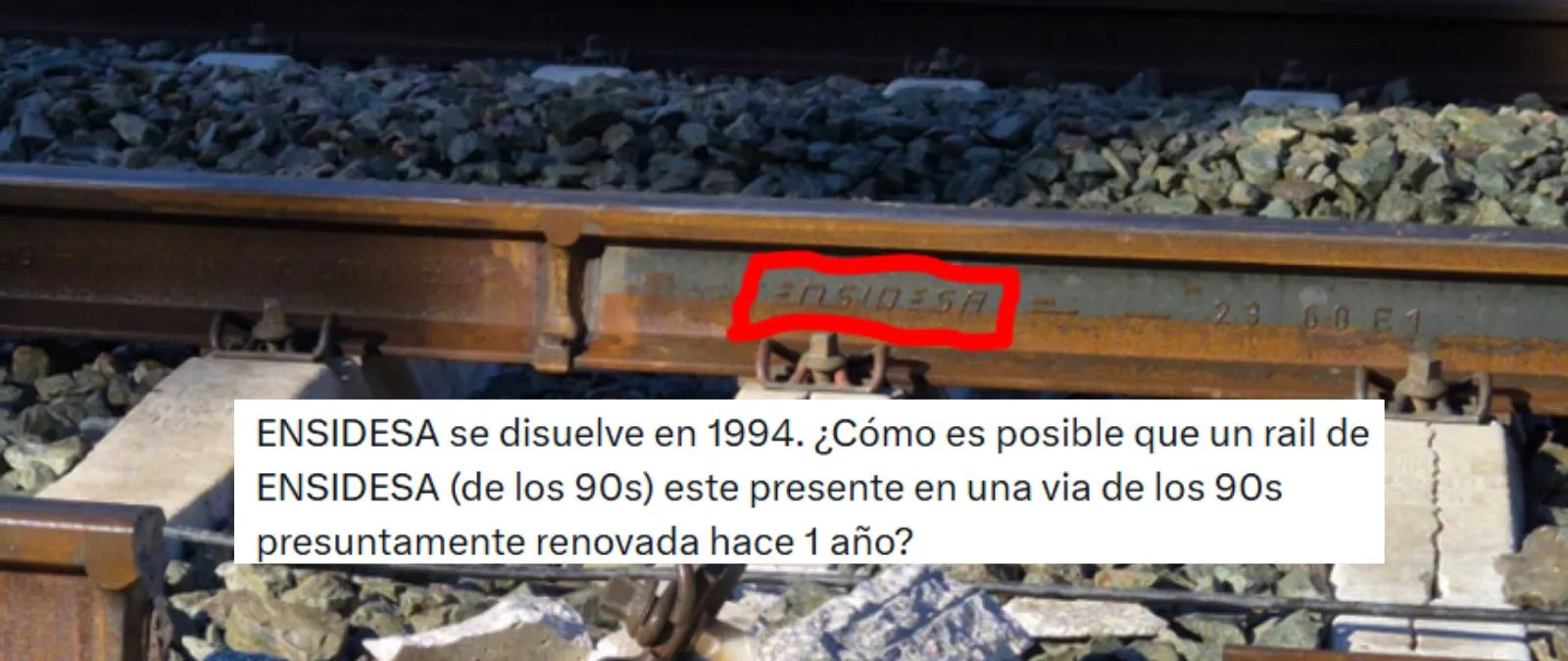 No, que en un carril de Adamuz diga "Ensidesa" no demuestra que sea antiguo: ArcelorMittal dice que la siguen usando como marca comercial y que es de 2023