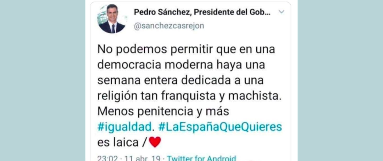 No, Pedro Sánchez no ha tuiteado sobre la Semana Santa que no se puede "permitir que en una democracia moderna haya una semana entera dedicada a una religión tan franquista y machista"