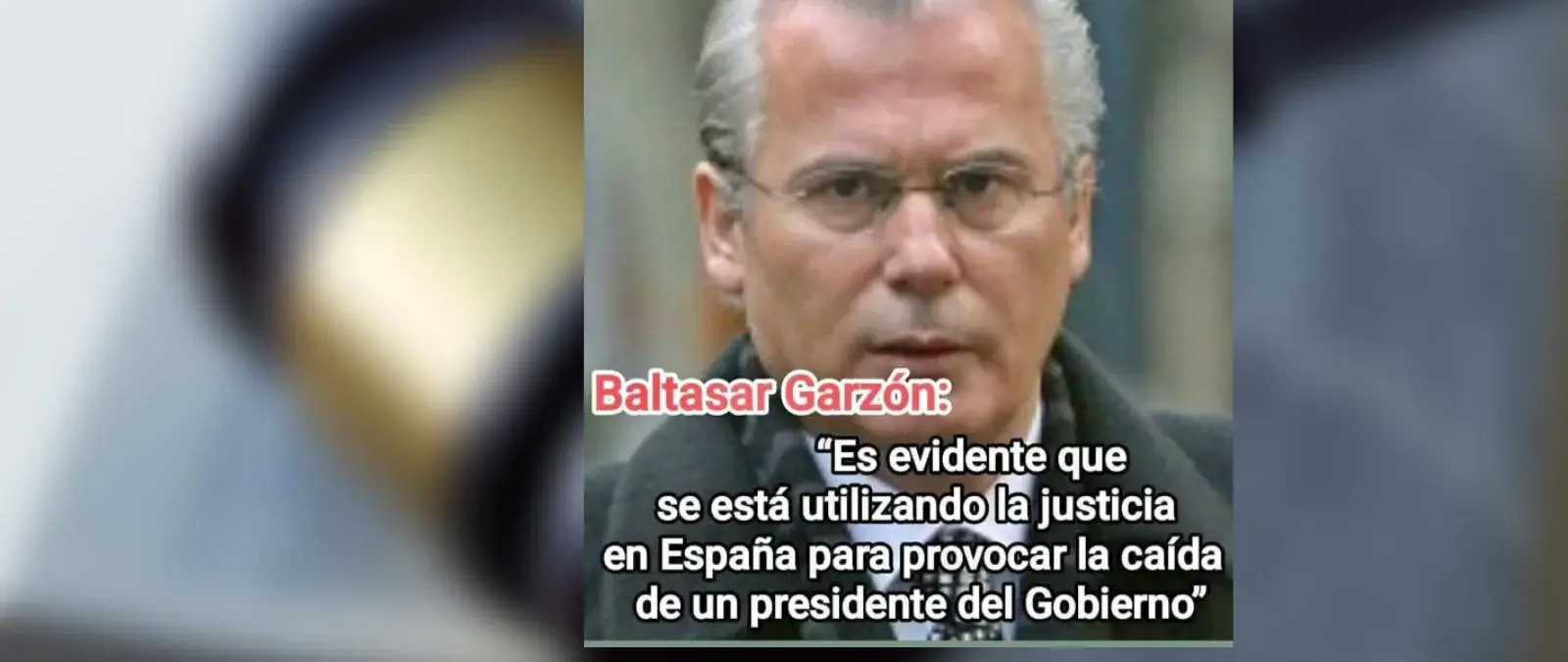 Cuidado con los contenidos que afirman que Baltasar Garzón ha dicho que "se está utilizando la Justicia para provocar la caída de un presidente del Gobierno": son de 2022