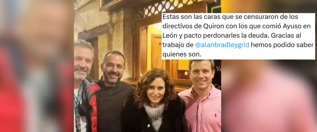 Cuidado con esta imagen que asegura mostrar a Ayuso con "los directivos de Quirón con los que comió en León": la fotografía ha sido manipulada y la foto original muestra a otras personas La fotografía original se publicó, pixelada, en El País en marzo de 2026, en una publicación sobre un viaje que hizo Isabel Díaz Ayuso en enero de 2022 a León por el Congreso del Partido Popular de Castilla y León. En esta publicación se menciona que se reunió con un alto cargo del grupo Quirón durante ese viaje y que se cerró el local Entrepeñas para el encuentro. 