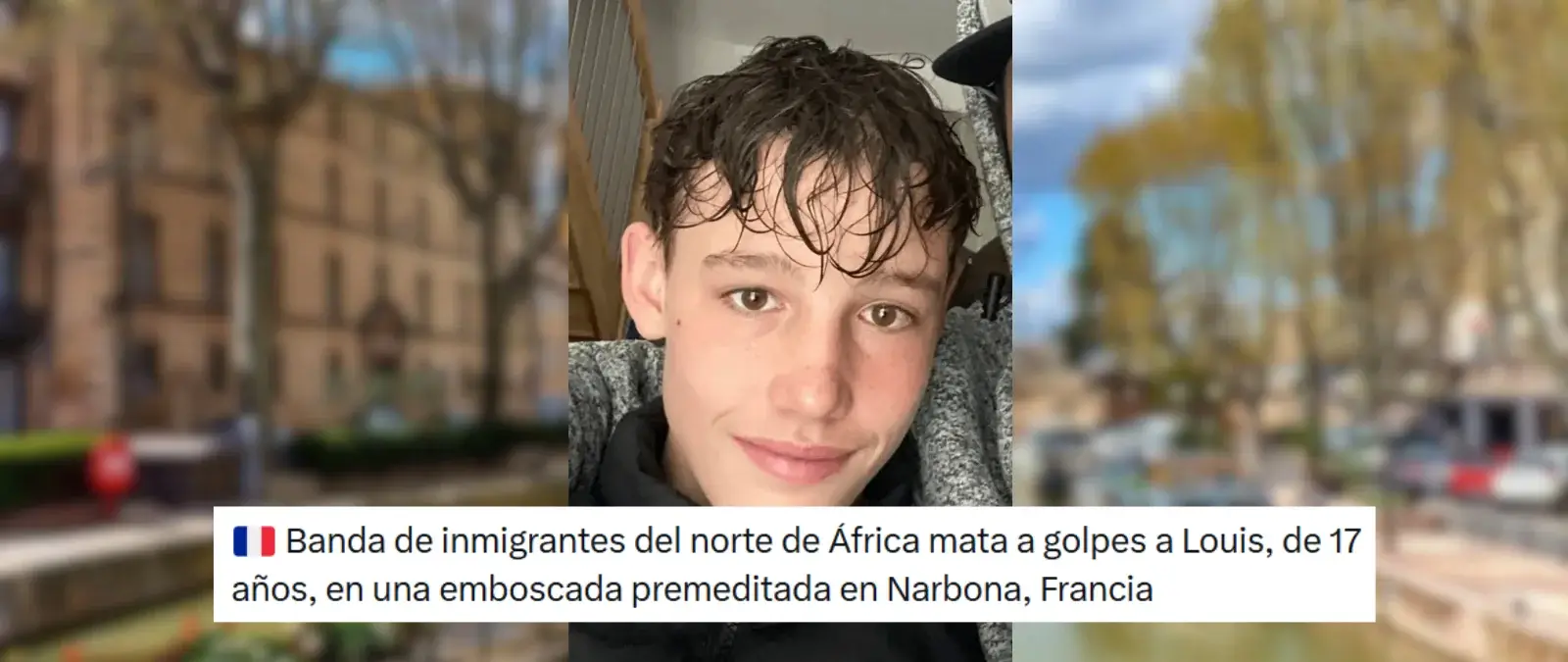 Qué sabemos sobre el asesinato de Louis,  de 17 años, en Narbona (Francia) a manos de un grupo de “inmigrantes”: la Policía ha detenido a cinco jóvenes en relación con el caso